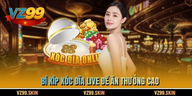 Bí kíp xóc đĩa live để ăn thưởng cao