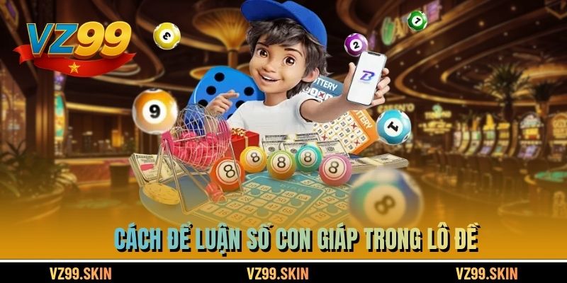 Cách để luận số con giáp trong lô đề