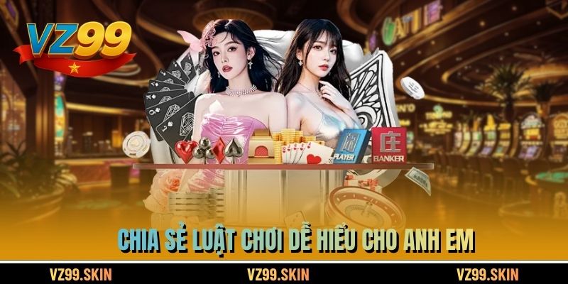 Chia sẻ luật chơi dễ hiểu cho anh em