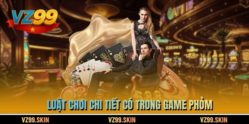 Luật chơi chi tiết có trong game Phỏm