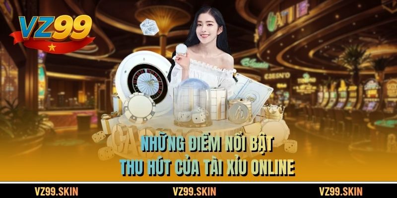 Những điểm nổi bật thu hút của Tài Xỉu online