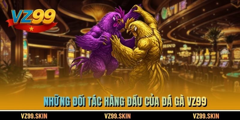Những đối tác hàng đầu của Đá Gà VZ99