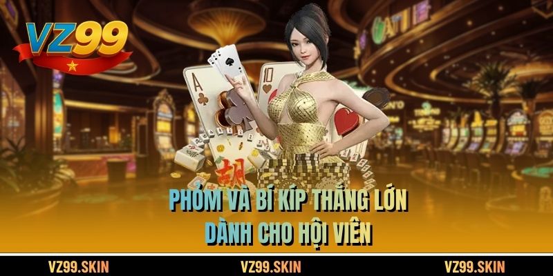 Phỏm và bí kíp thắng lớn dành cho hội viên